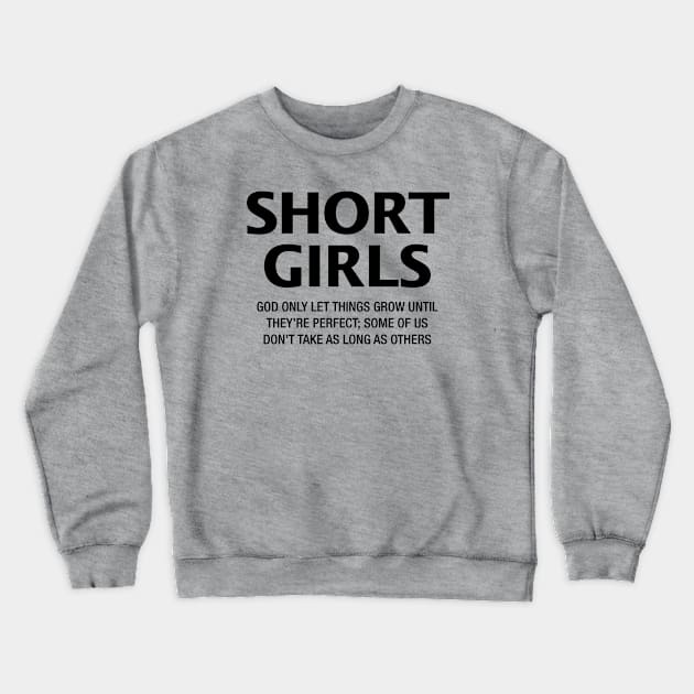 Short Girls are Perfect Crewneck Sweatshirt by Peter the T-Shirt Dude